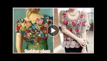 most beautiful crochet blouse styles with flowers applique for women's