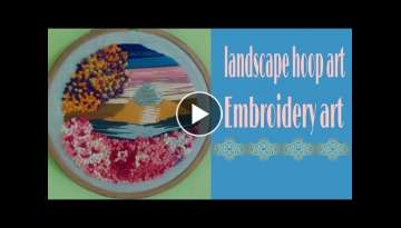 Landscape hoop art|embroidery art step by step|